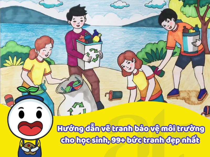 Hướng dẫn kiểu vẽ giành bảo đảm môi trường thiên nhiên mang lại học tập sinh